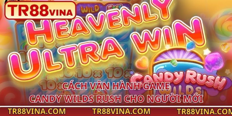 Candy Wilds Rush – Nổ Hũ 3D Kẹo Ngọt Hấp Dẫn Trên TR88 3 Cách vận hành game Candy Wilds Rush cho người mới