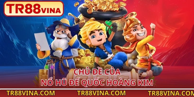 Đế Quốc Hoàng Kim – Ngôi Vương Slot Quyền Lực Tại TR88 VINA 2 Chủ đề của nổ hũ Đế Quốc Hoàng Kim