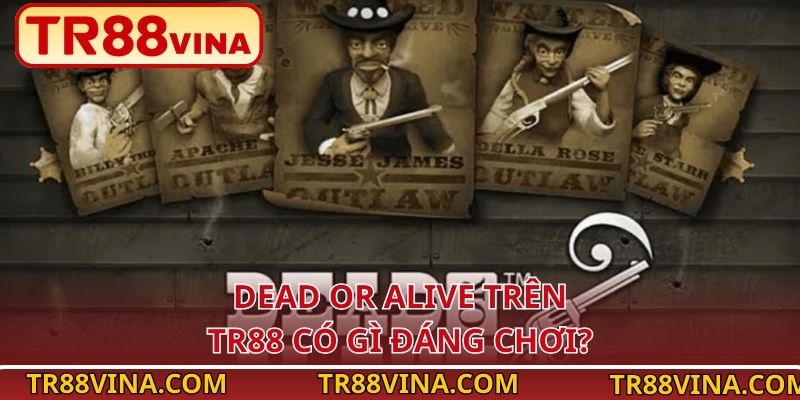Dead or Alive – Trải Nghiệm Slot Viễn Tây Kịch Tính Tại TR88 2 Dead or Alive trên TR88 có gì đáng chơi?