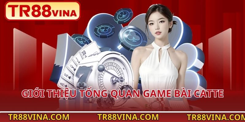 Catte Tại TR88 VINA – Càng Chơi Càng Cuốn, Chuẩn Phong Cách Việt 2 Giới thiệu tổng quan game bài Catte