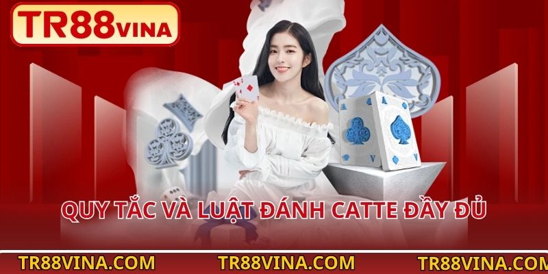 Catte Tại TR88 VINA – Càng Chơi Càng Cuốn, Chuẩn Phong Cách Việt 3 Quy tắc và luật đánh Catte đầy đủ