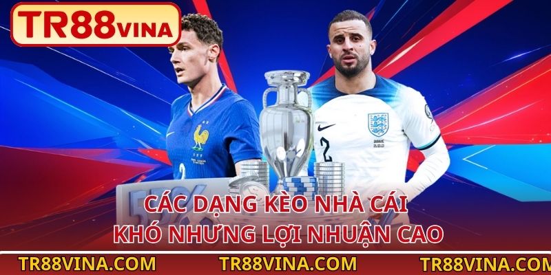 Các Dạng Kèo Nhà Cái Tại TR88 – Hiểu Đúng Kèo, Chơi Là Thắng 4 Các dạng kèo nhà cái khó nhưng lợi nhuận cao