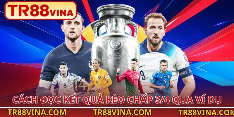 Kèo Chấp 3/4 – Thăng Hoa Cảm Xúc Bóng Đá Tại Nhà Cái TR88 3 Cách đọc kết quả kèo chấp 3/4 qua ví dụ