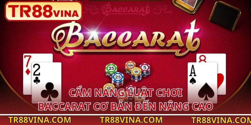 Luật Chơi Baccarat – Chìa Khóa Cho Những Ván Cược Tại TR88 3 Cẩm nang luật chơi Baccarat cơ bản đến nâng cao