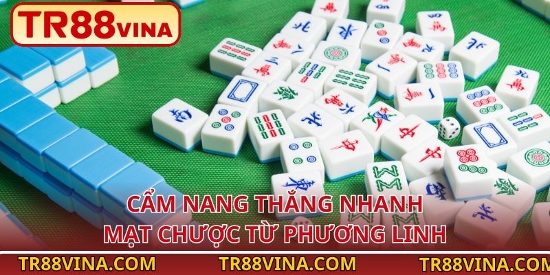Cách Chơi Mạt Chược Dễ Thắng, Làm Chủ Bàn Cược Tại TR88 4 Cẩm nang thắng nhanh Mạt Chược từ Phương Linh