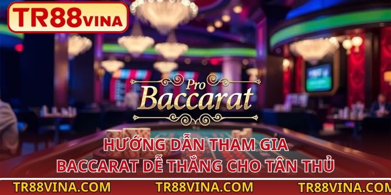 Luật Chơi Baccarat – Chìa Khóa Cho Những Ván Cược Tại TR88 4 Hướng dẫn tham gia Baccarat dễ thắng cho tân thủ