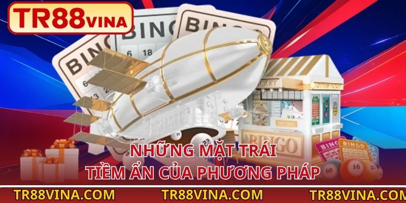 Nuôi Lô Khung – Soi Cầu Chuẩn, Xác Suất Cao Tại TR88 4 Những mặt trái tiềm ẩn của phương pháp
