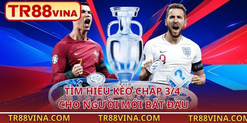 Kèo Chấp 3/4 – Thăng Hoa Cảm Xúc Bóng Đá Tại Nhà Cái TR88 2 Tìm hiểu kèo chấp 3/4 cho người mới bắt đầu