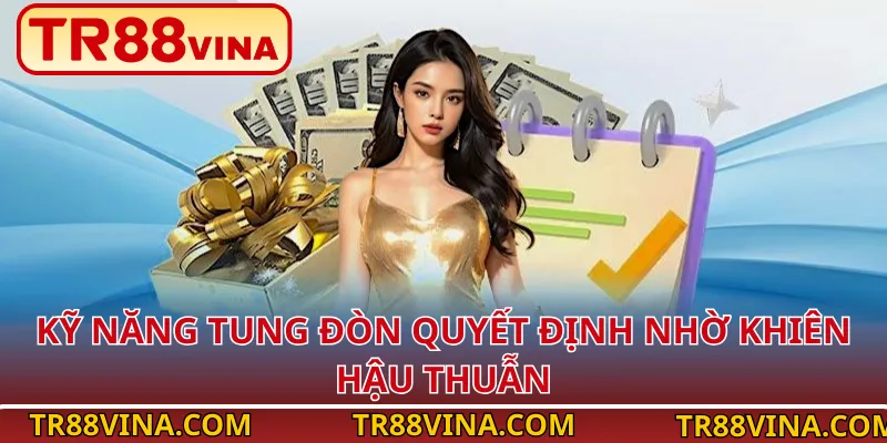 Bảo hiểm thua cược: Tuyệt chiêu chống cháy tài khoản TR88 3 Kỹ năng tung đòn quyết định nhờ khiên hậu thuẫn